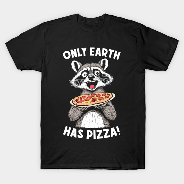 Only Earth Has Pizza Funny Earth Day Pizza Lover Raccoon T-Shirt by Grandeduc